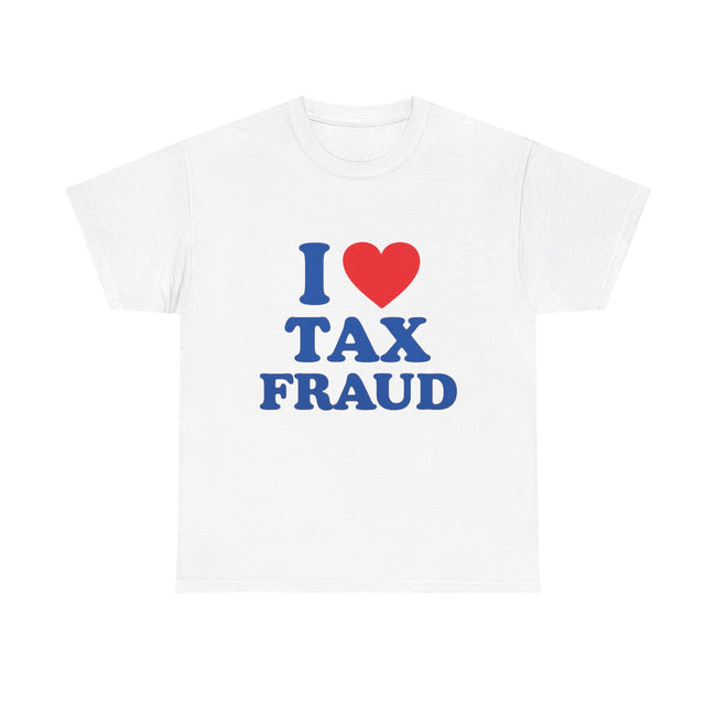 T-Shirt — I  Tax Fraud Graphic Tee